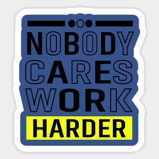 Nobody cares Work Harder Sticker